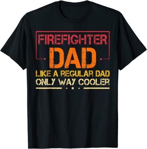 Firefighter Dad Like A Regular Dad Fireman Fathers Day Tee Shirt