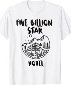 Five billion star hotel camping hiking Tee Shirt