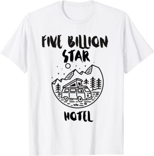 Five billion star hotel camping hiking Tee Shirt