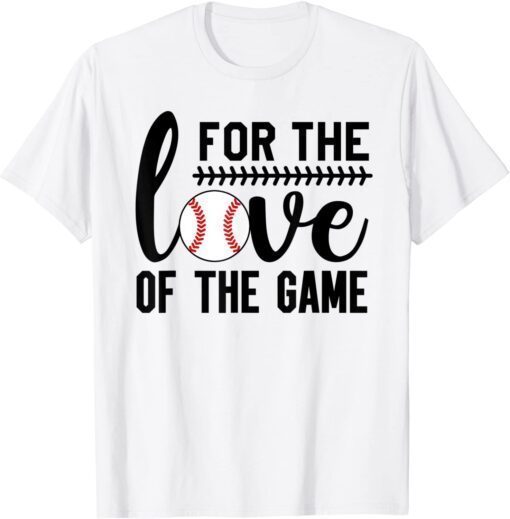 For the Love of the Game Baseball T-Shirt