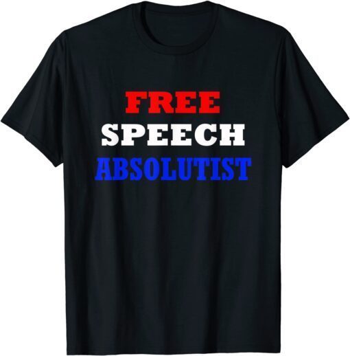 Free Speech Absolutist Tee Shirt