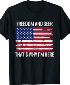 Freedom and Beer That’s Why I’m Here Fourth of July USA Tee Shirt