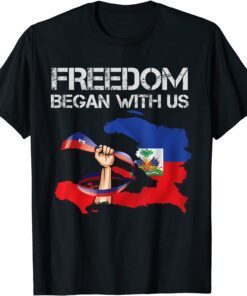 Freedom began with us Haitian Flag Happy independence day Tee Shirt