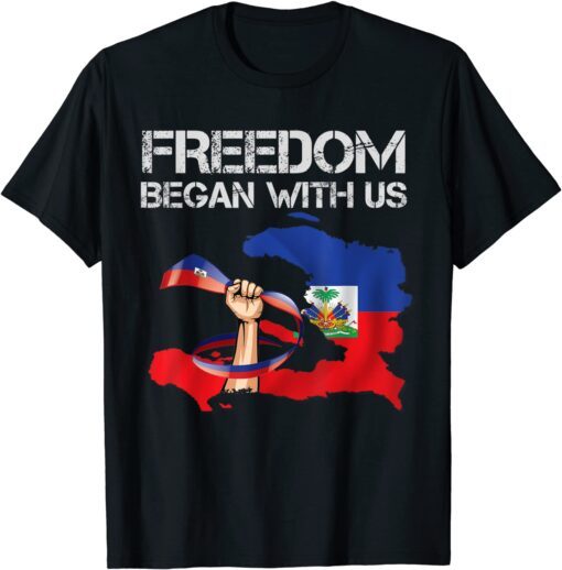 Freedom began with us Haitian Flag Happy independence day Tee Shirt