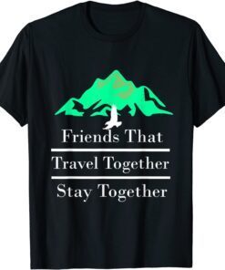 Friends That Travel Together Stay Together 2022 Tee Shirt