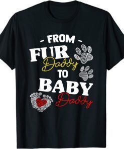 From Fur Daddy To Baby Daddy Dog Dad New Father Tee Shirt