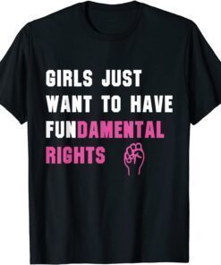 Girls Just Want to Have Fundamental Rights Tee Shirt