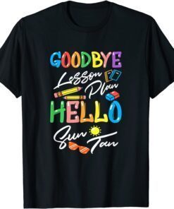Goodbye Lesson Plan Hello Suntan End of School Year Teachers 2022 Shirt