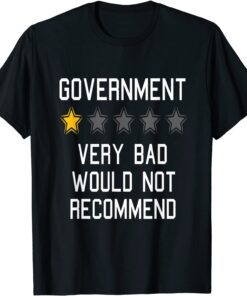 Government Very Bad , Would Not Recommend One Star Rating Tee Shirt