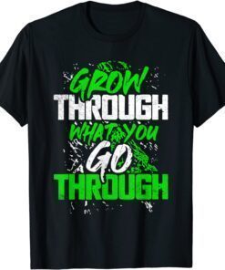 Grow Through What You Go Through Tee Shirt