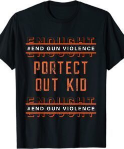 Gun Awareness Day Wear Orange Enough End Gun Violence Tee Shirt