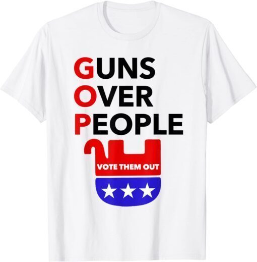 Gun Reform Now - GOP-Guns Over People - Vote Them Out Tee Shirt