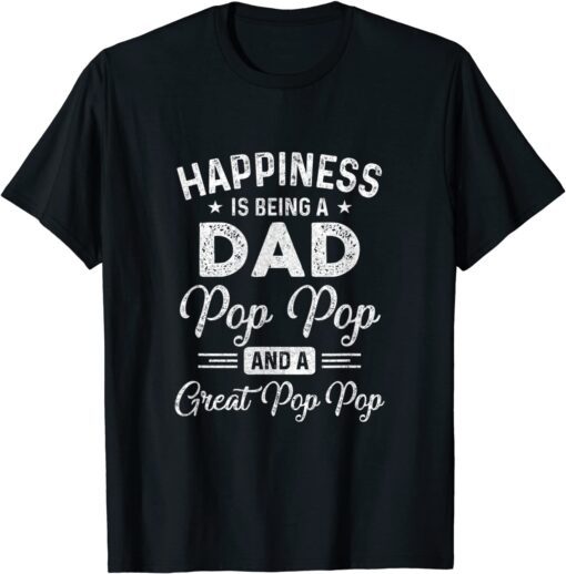 Happiness Is Being A Dad Pop Pop And Great Pop Pop T-Shirt