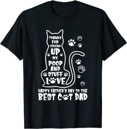 Happy Father's Day Cat Dad Thanks For Picking up My Poop Tee Shirt