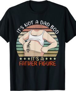Happy Father's Day It's Not a Dad Bod It's a Father Figure T-Shirt
