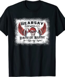 Hearsay Brewing Co Home Of The Mega Pint happy hour bleached Tee Shirt