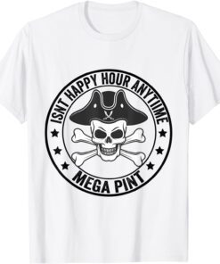 Hearsay Isnt Happy Hour Anytime Mega Pint Tee Shirt