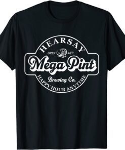 Hearsay Mega Pint Brewing Co Isn't Happy Hour Anytime Tee Shirt