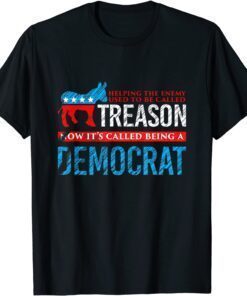 Helping The Enemy Used Tobe Called Treason Now It's Democrat Tee Shirt