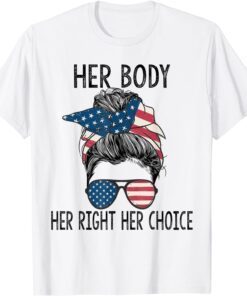 Her Body Her Right Her Choice Messy Bun US Flag Pro Choice T-Shirt