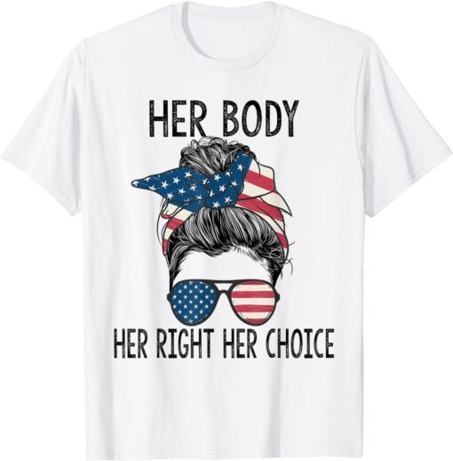 Her Body Her Right Her Choice Messy Bun US Flag Pro Choice T-Shirt