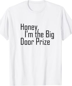 Honey , I'm The Big Door Prize Tee Shirt