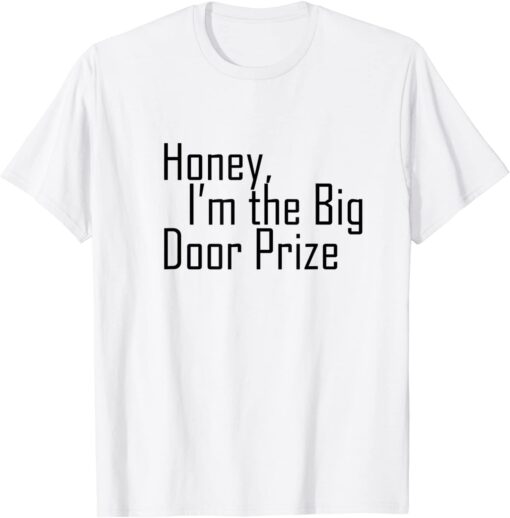 Honey , I'm The Big Door Prize Tee Shirt