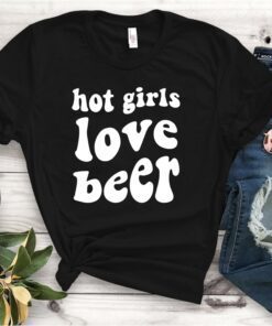 Hot Girls Love Beer Tee Shirt