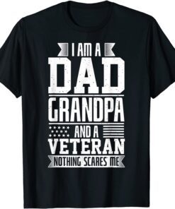I Am A Dad, Grandpa And A Veteran Nothing Scares Me Tee Shirt