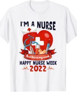 I Am A Nurse And This Is My Week Happy Nurse Week 2022 Tee Shirt