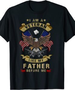 I Am A Veteran Like My Father Before Me Tee Shirt