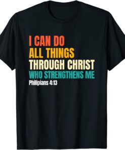 I Can Do All Things Through Christ Christian Faith T-Shirt