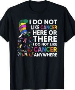 I Do Not Like Cancer Here Or There I Do Not Like Cancer Tee Shirt