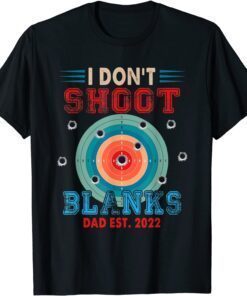 I Don't Shoot Blanks Dad Est 2022 Expecting New Baby Tee Shirt