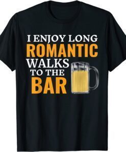 I Enjoy Long Romantic Walks To The Bar Pub Beer Bartender Tee Shirt