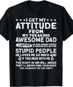 I Get My Attitude From My Freaking Awesome Dad Tee Shirt