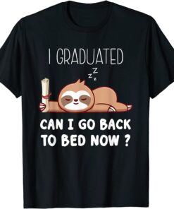 I Graduated Can I Go Back To Bed Now Cute Lazy Sloth Tee Shirt