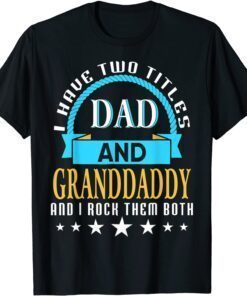 I Have Two Titles Dad And Granddaddy Rock Them Both Father Tee Shirt