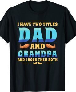 I Have Two Titles Dad And Grandpa Tradition Dad Fathers Day Tee Shirt