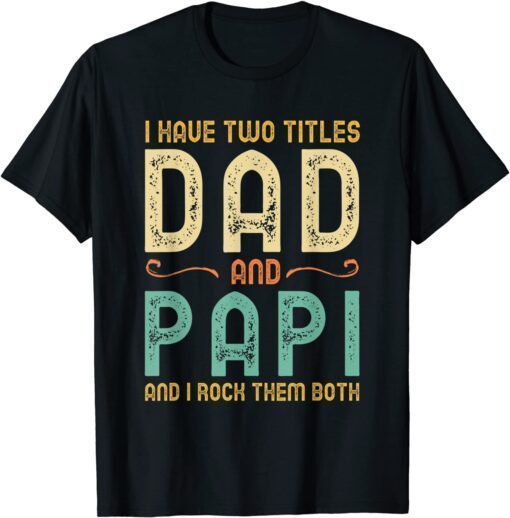 I Have Two Titles Dad And Papi Retro Vintage Tee Shirt