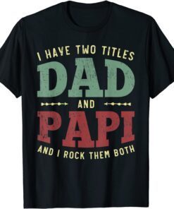 I Have Two Titles Dad And Papi vintage Fathers Day Tee Shirt