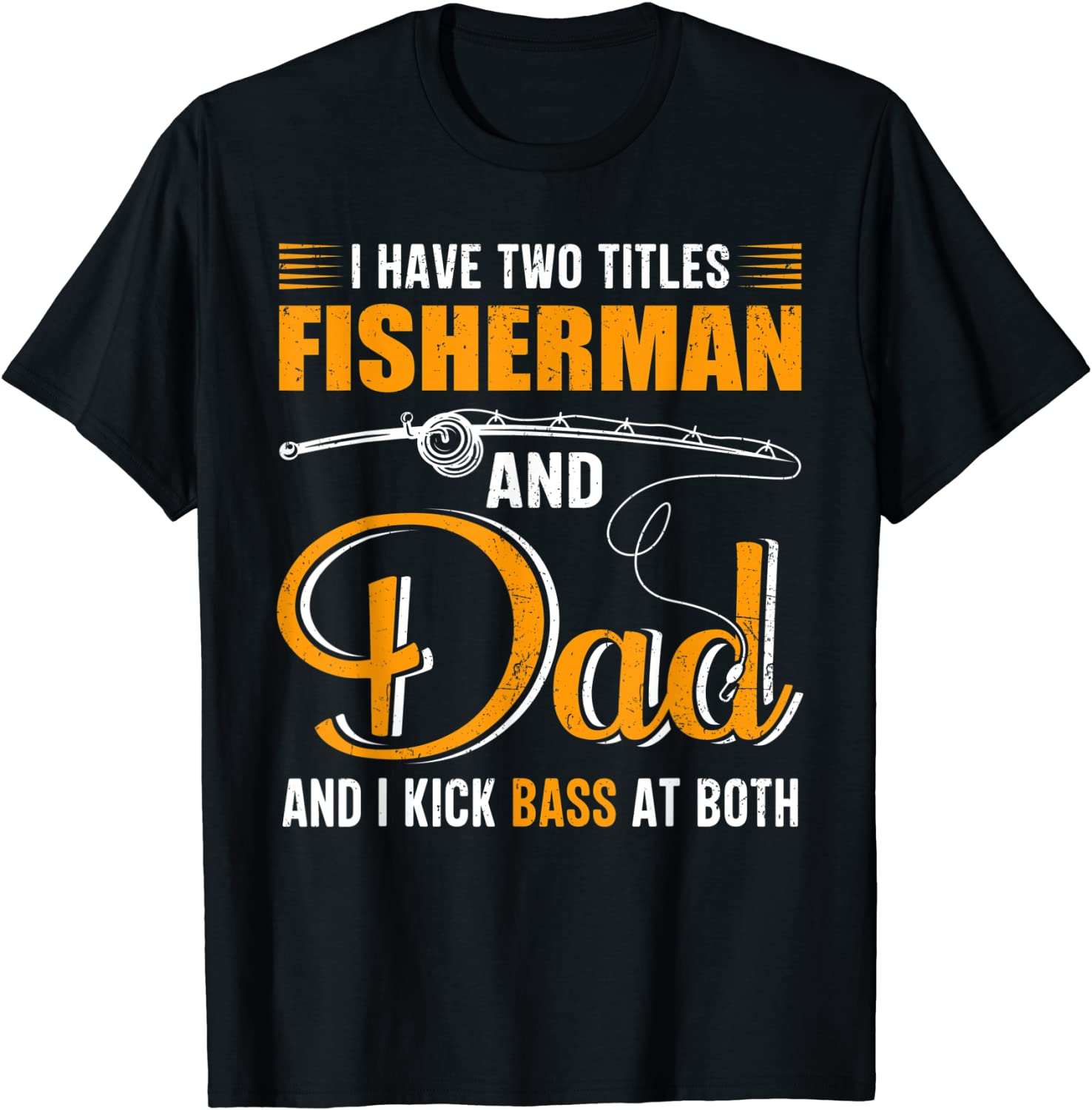 I Have Two Titles Fisherman And Dad Family Fathers Day Tee Shirt I Have Two Titles Fisherman And Dad Family Fathers Day Tee Shirt