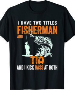 I Have Two Titles Fisherman Dad Bass Fishing Fathers Day Tee Shirt