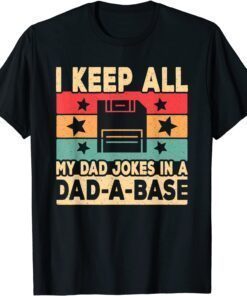 I Keep All My Dad Jokes In A Dad-A-Base Retro Father Papa Tee Shirt