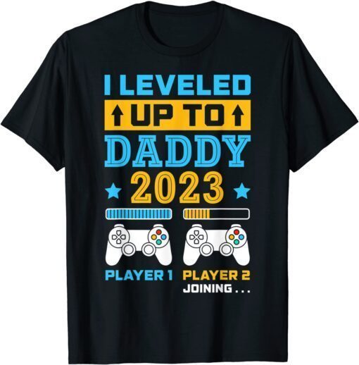 I Leveled Up To Daddy 2023 Soon To Be Dad Fathers Day Tee Shirt