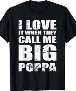 I Love It When They Call Me Big Poppa Father's Day Tee Shirt