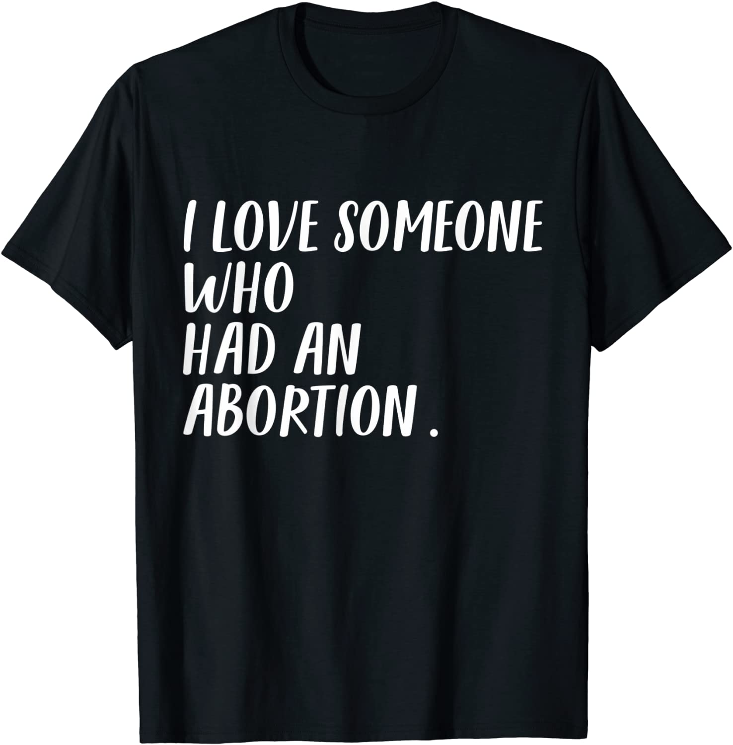 I Love Someone Who Had An Abortion Women Rights Women Choice Tee Shirt I Love Someone Who Had An Abortion Women Rights Women Choice Tee Shirt