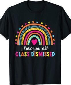 I Love You All Class Dismissed Teacher Last Day Of School T-Shirt