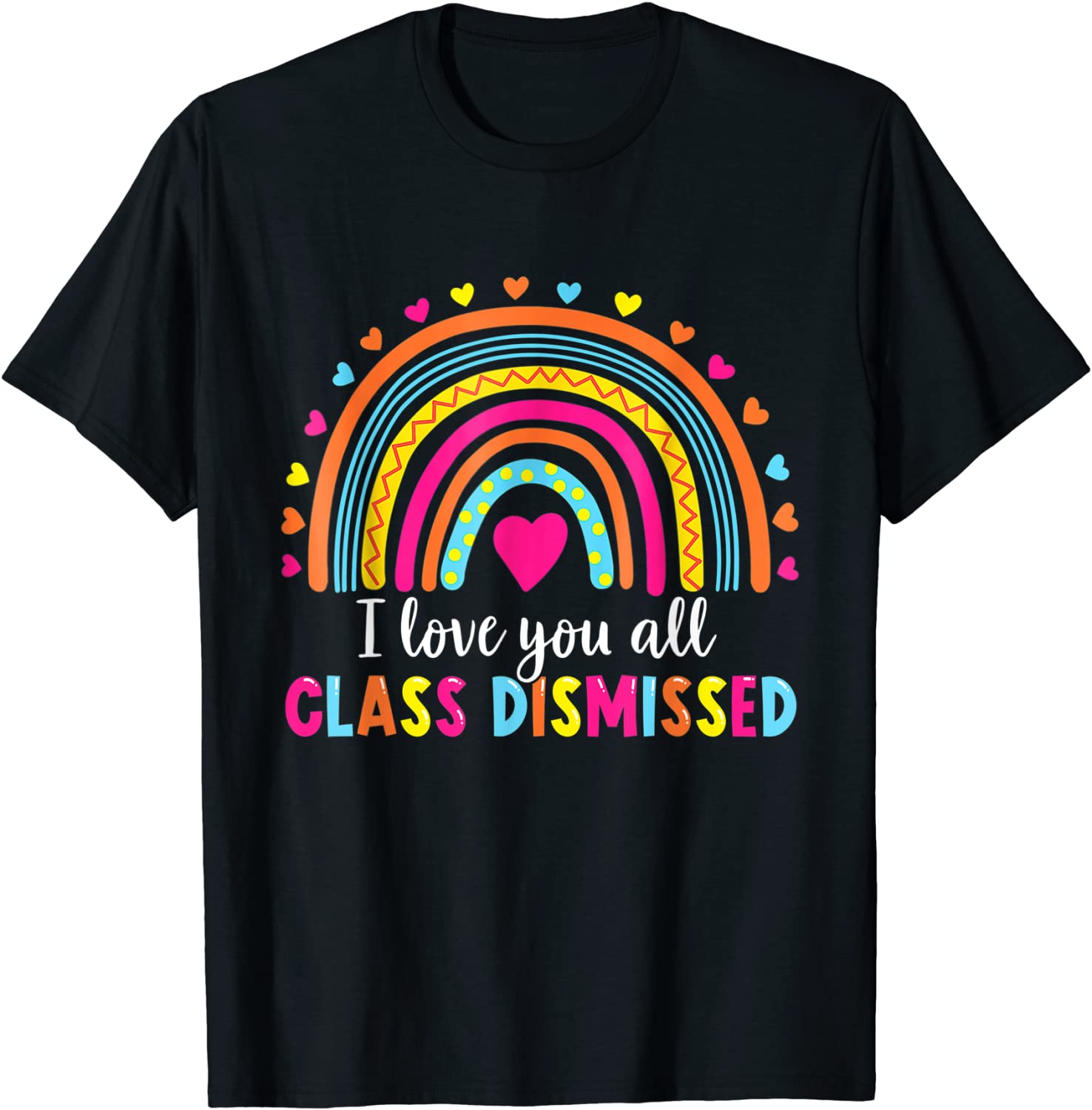 I Love You All Class Dismissed Teacher Last Day Of School Tee Shirt I Love You All Class Dismissed Teacher Last Day Of School T-Shirt