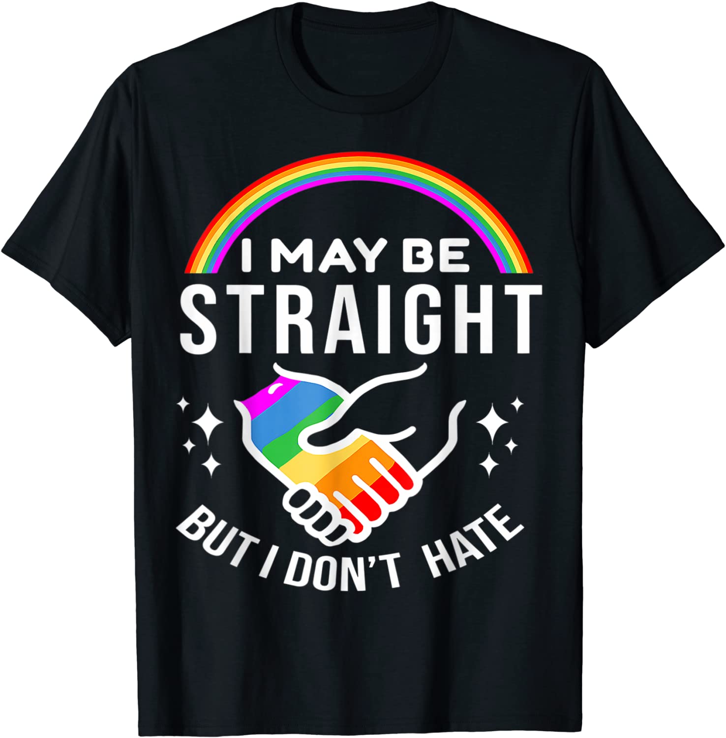 I May Be Straight But I Don’t Hate LGBT Gay Pride Tee Shirt I May Be Straight But I Don't Hate LGBT Gay Pride T-Shirt